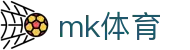 MK体育中文官方入口 - MK体育娱乐一触即达